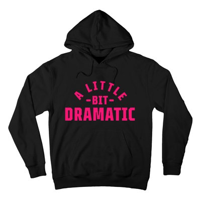 A Little Bit Dramatic Hoodie