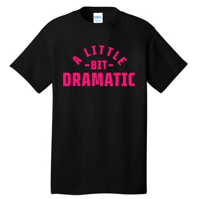 A Little Bit Dramatic Tall T-Shirt