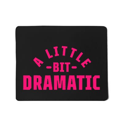 A Little Bit Dramatic Mousepad