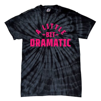 A Little Bit Dramatic Tie-Dye T-Shirt