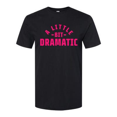 A Little Bit Dramatic Softstyle CVC T-Shirt