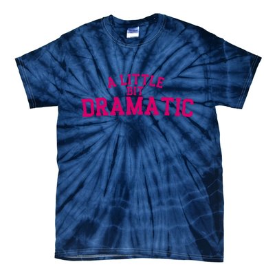 A Little Bit Dramatic Tie-Dye T-Shirt