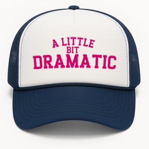 A Little Bit Dramatic Trucker Hat