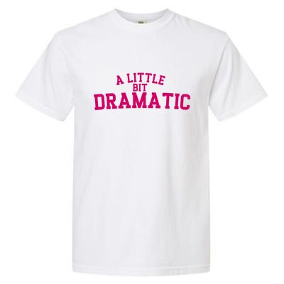 A Little Bit Dramatic Garment-Dyed Heavyweight T-Shirt