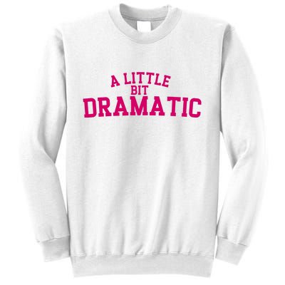 A Little Bit Dramatic Sweatshirt