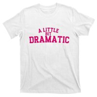 A Little Bit Dramatic T-Shirt