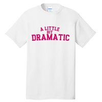 A Little Bit Dramatic Tall T-Shirt