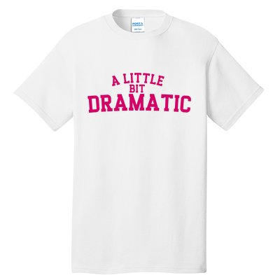 A Little Bit Dramatic Tall T-Shirt