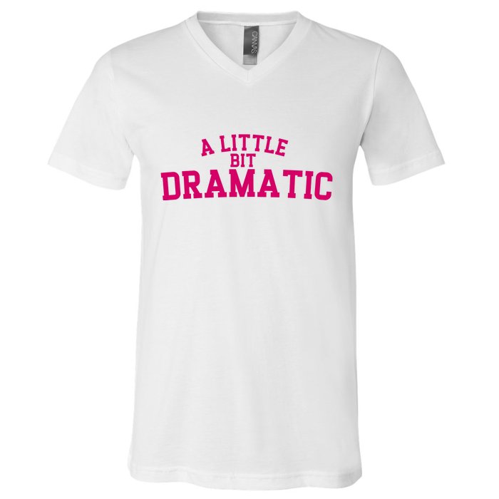 A Little Bit Dramatic V-Neck T-Shirt