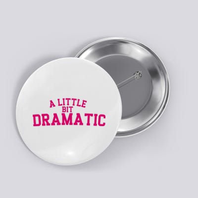 A Little Bit Dramatic Button