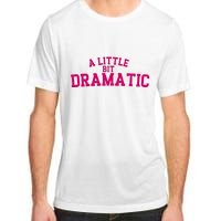 A Little Bit Dramatic Adult ChromaSoft Performance T-Shirt