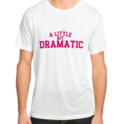 A Little Bit Dramatic Adult ChromaSoft Performance T-Shirt