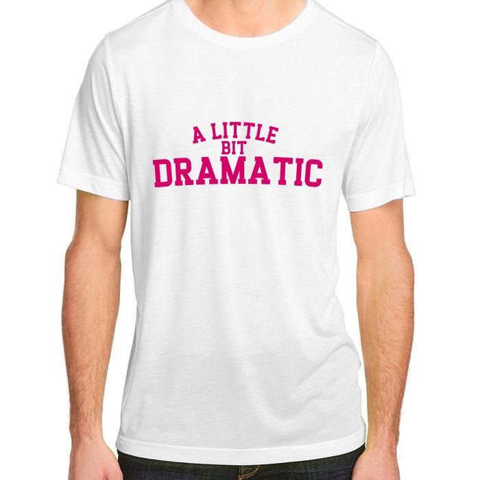 A Little Bit Dramatic Adult ChromaSoft Performance T-Shirt