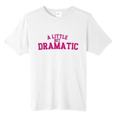 A Little Bit Dramatic Tall Fusion ChromaSoft Performance T-Shirt