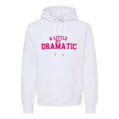 A Little Bit Dramatic Premium Hoodie