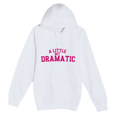 A Little Bit Dramatic Premium Pullover Hoodie