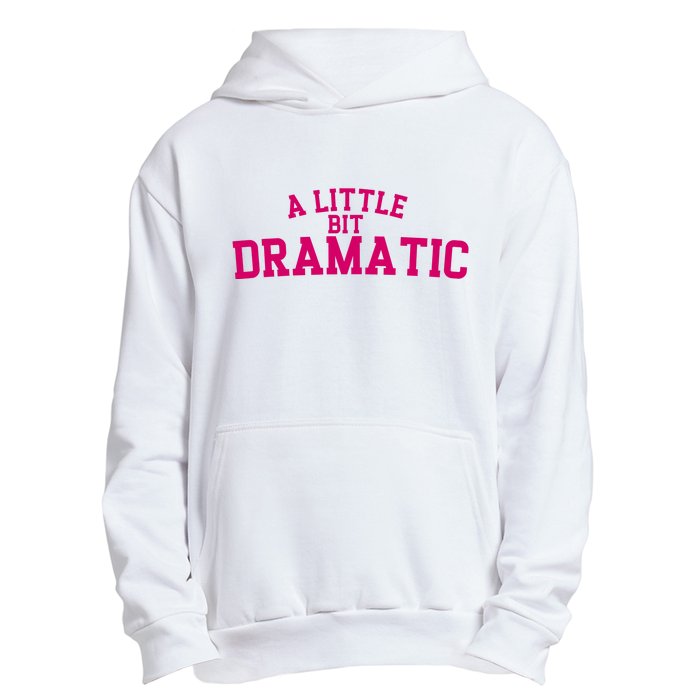 A Little Bit Dramatic Urban Pullover Hoodie