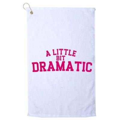 A Little Bit Dramatic Platinum Collection Golf Towel