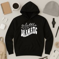 A Little Bit Dramatic Hoodie