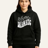 A Little Bit Dramatic Hoodie