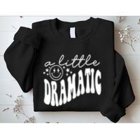 A Little Bit Dramatic Sweatshirt