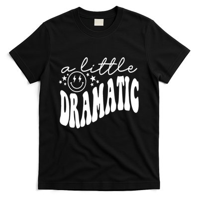 A Little Bit Dramatic T-Shirt