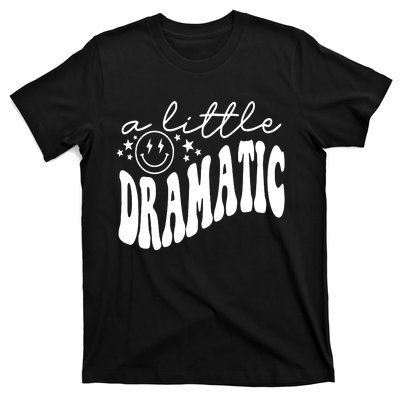 A Little Bit Dramatic T-Shirt