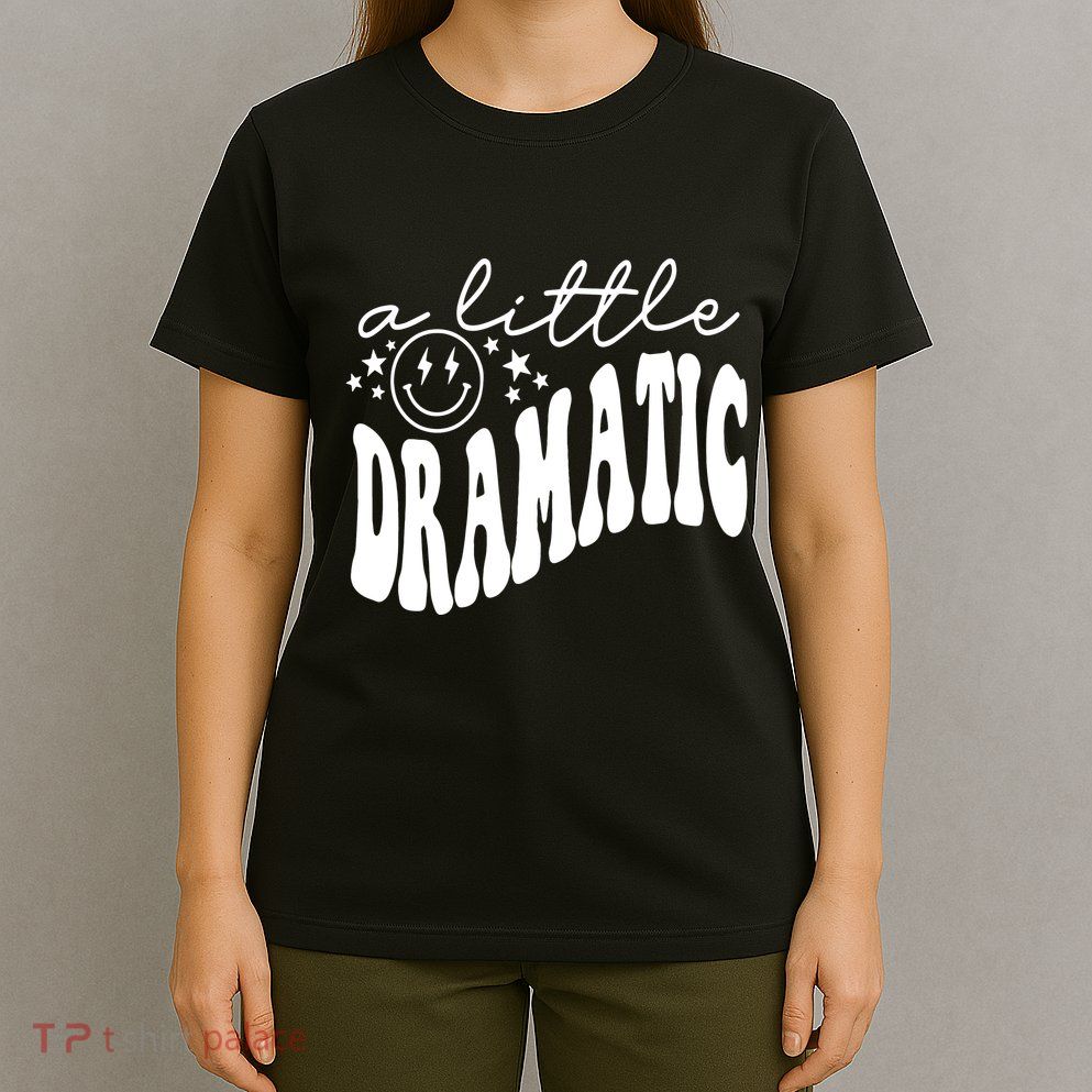 A Little Bit Dramatic T-Shirt