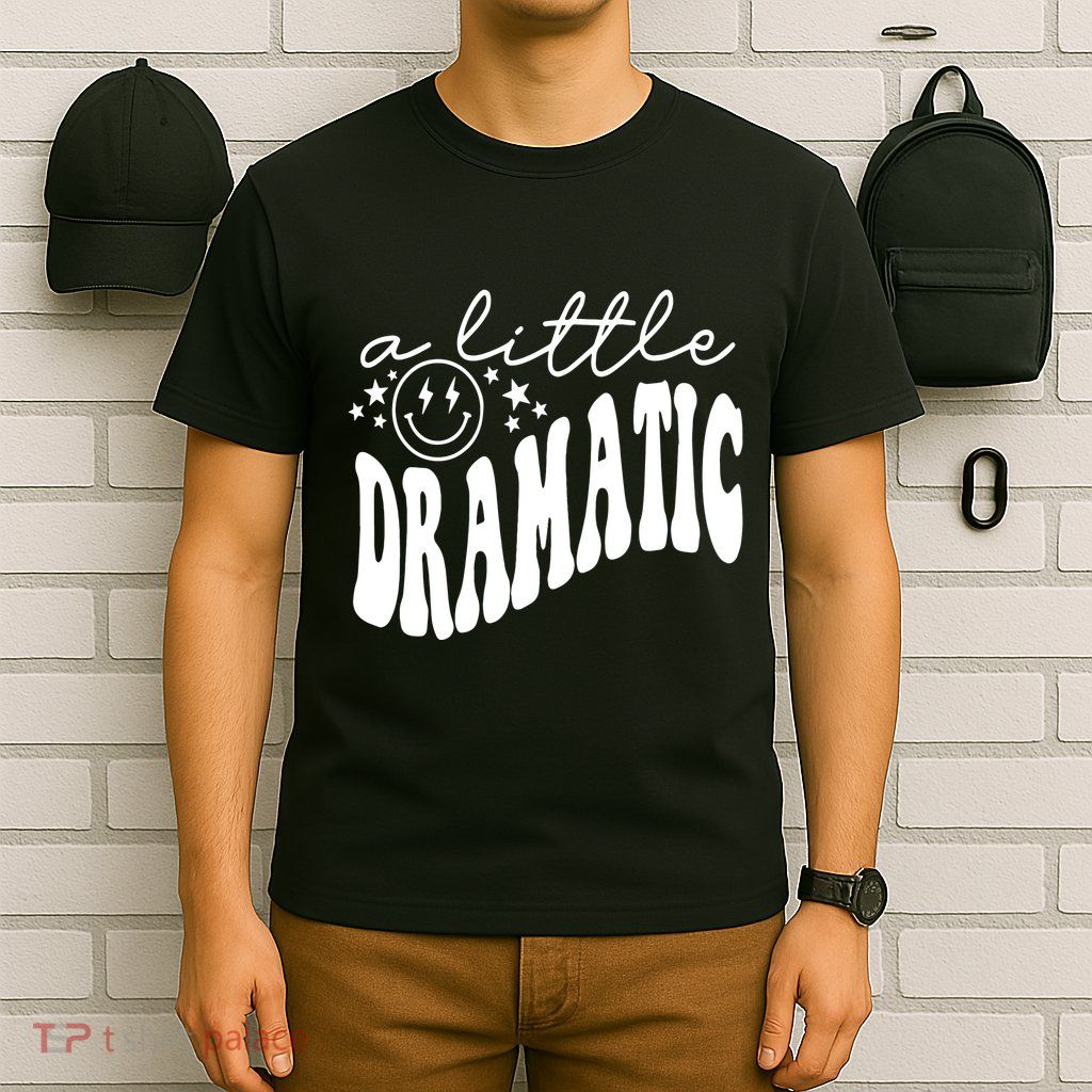 A Little Bit Dramatic T-Shirt