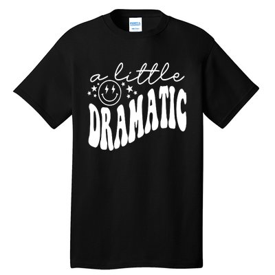 A Little Bit Dramatic Tall T-Shirt