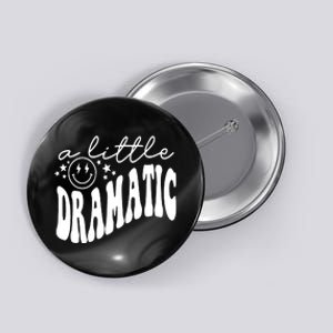 A Little Bit Dramatic Button