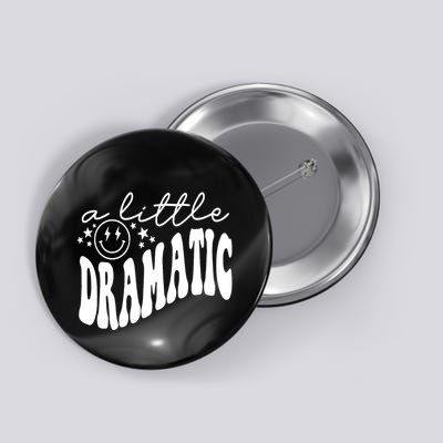 A Little Bit Dramatic Button