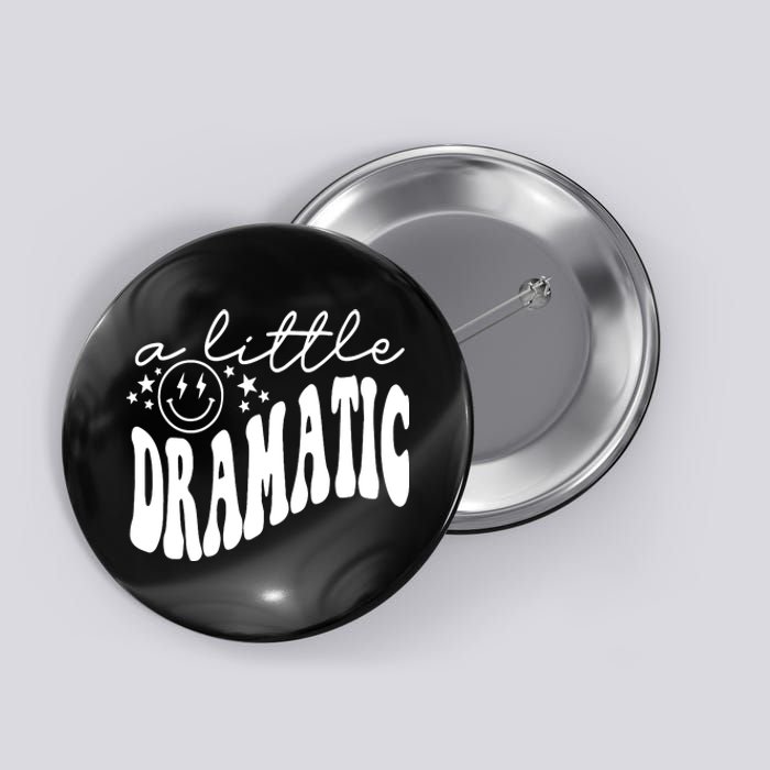 A Little Bit Dramatic Button