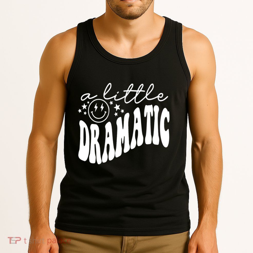 A Little Bit Dramatic Tank Top