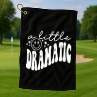 A Little Bit Dramatic Golf Towel