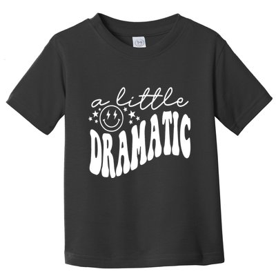 A Little Bit Dramatic Toddler T-Shirt