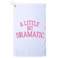 A Little Bit Dramatic Platinum Collection Golf Towel