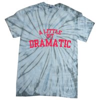 A Little Bit Dramatic Tie-Dye T-Shirt