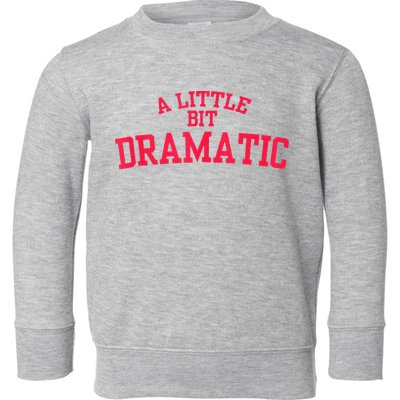 A Little Bit Dramatic Toddler Sweatshirt