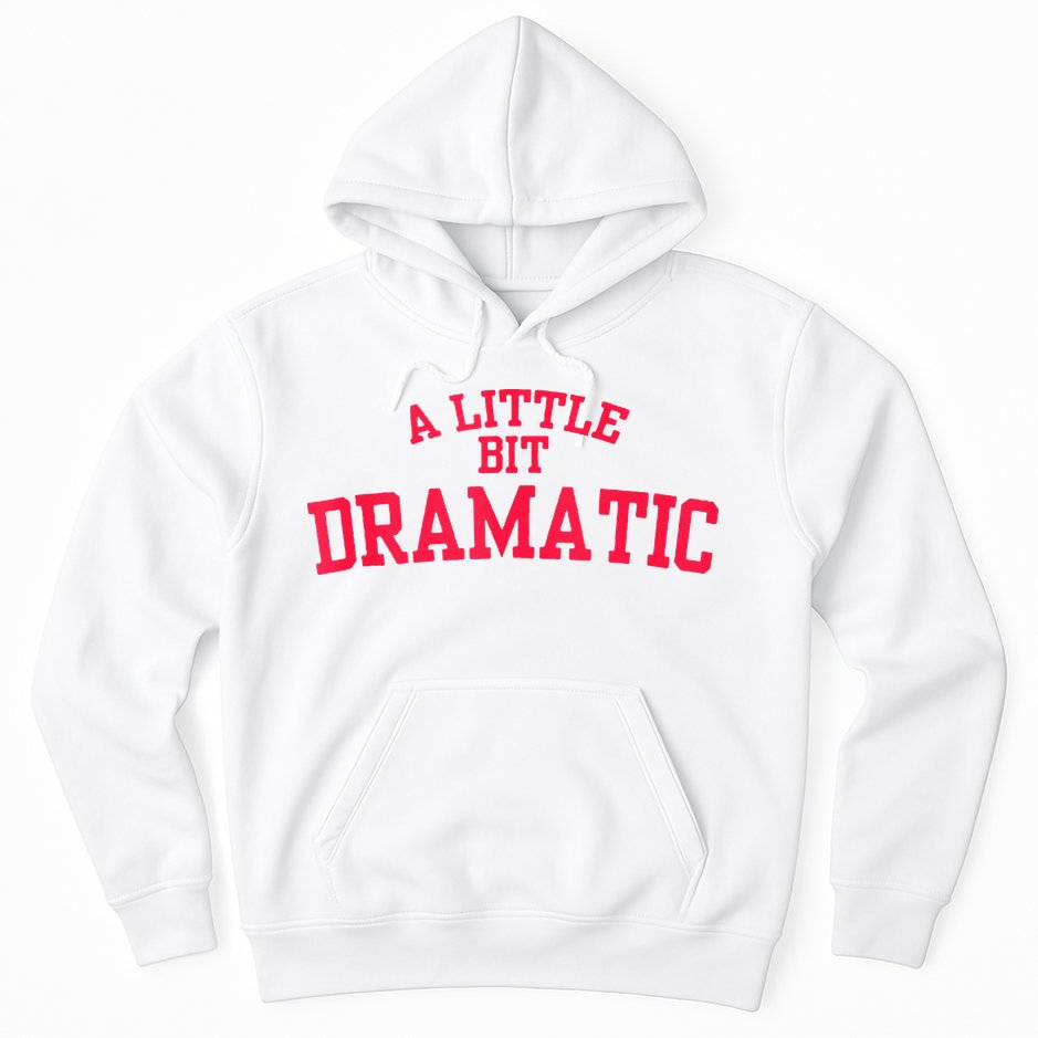 A Little Bit Dramatic Hoodie