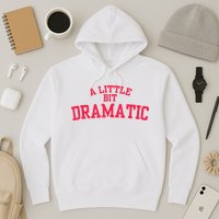 A Little Bit Dramatic Hoodie