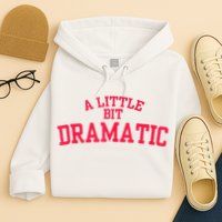 A Little Bit Dramatic Hoodie