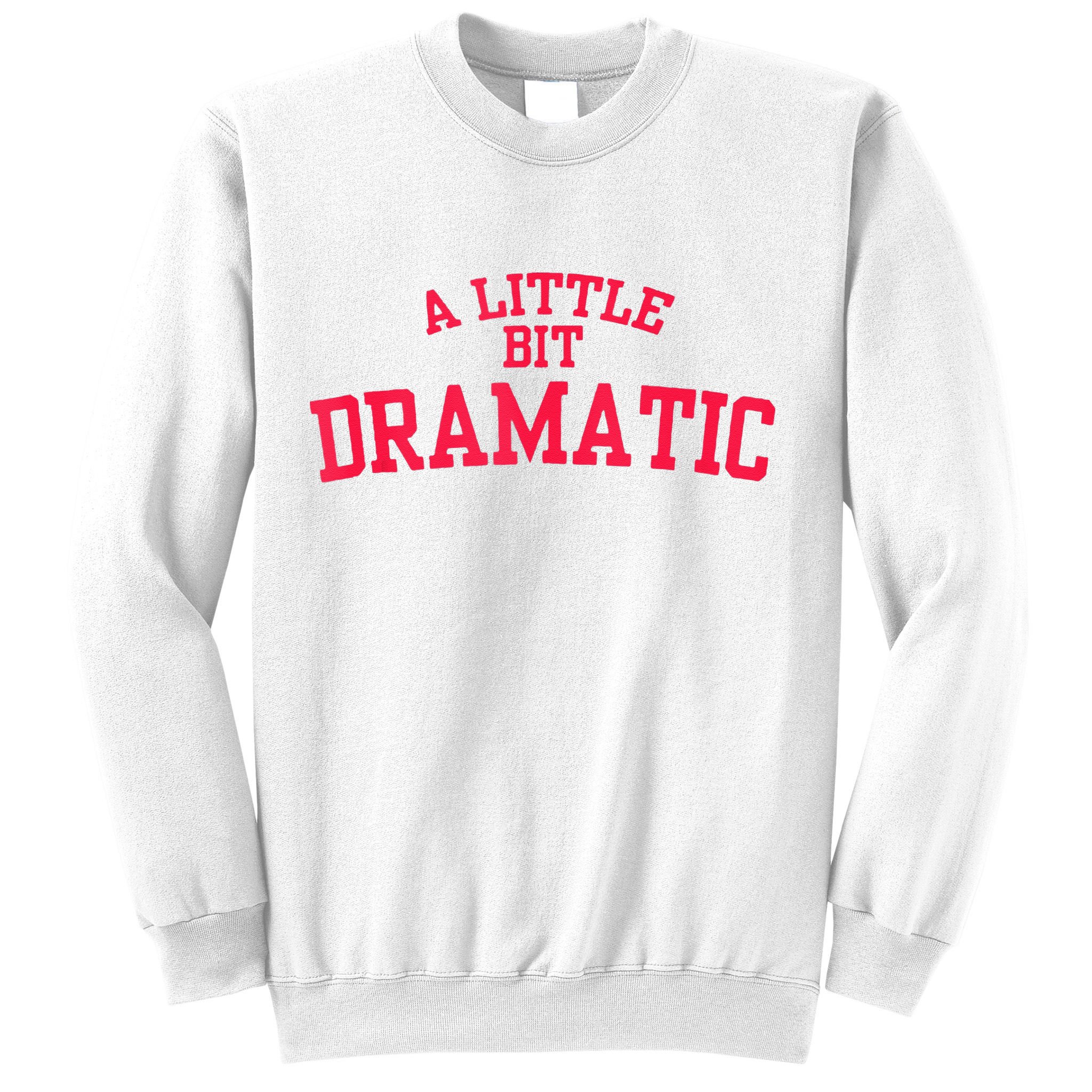 A Little Bit Dramatic Sweatshirt