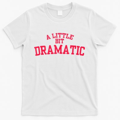 A Little Bit Dramatic T-Shirt
