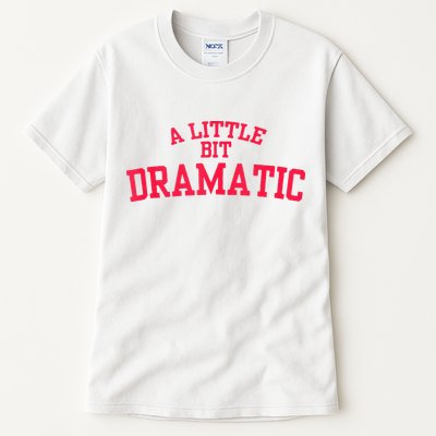 A Little Bit Dramatic Tall T-Shirt