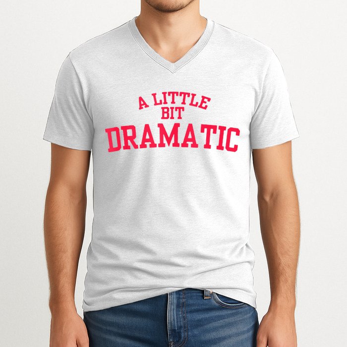 A Little Bit Dramatic V-Neck T-Shirt