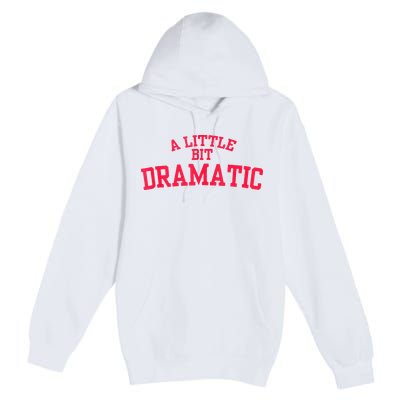 A Little Bit Dramatic Premium Pullover Hoodie