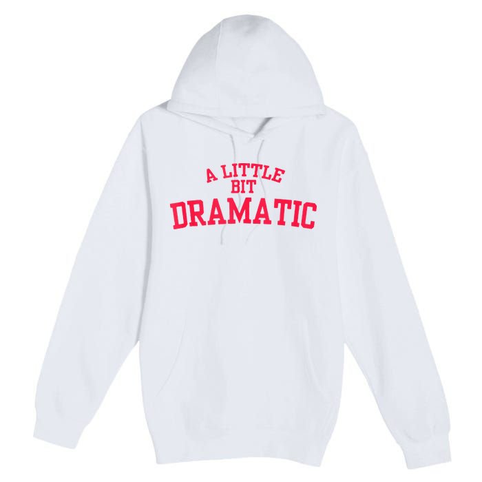 A Little Bit Dramatic Premium Pullover Hoodie