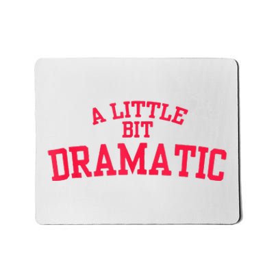 A Little Bit Dramatic Mousepad