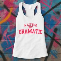 A Little Bit Dramatic Womens Tank Top